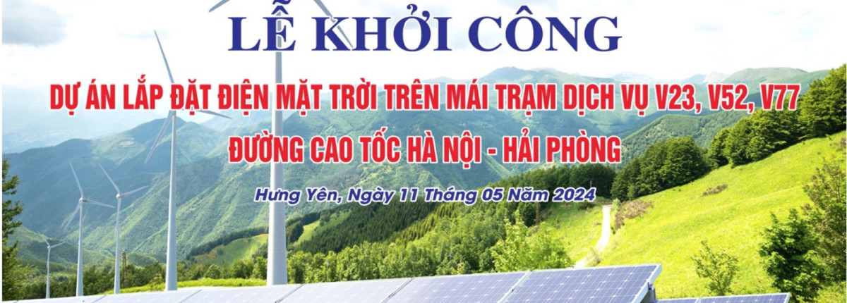 Lễ khởi công Dự án Lắp đặt Điện Năng Lượng Mặt Trời trên mái các Trạm Dịch vụ Cao tốc Hà Nội – Hải Phòng